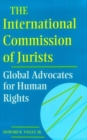 The International Commission of Jurists : Global Advocates for Human Rights - Book