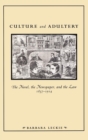 Culture and Adultery : The Novel, the Newspaper, and the Law, 1857-1914 - Book