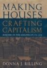Making Houses, Crafting Capitalism : Builders in Philadelphia, 1790-1850 - Book