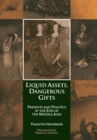 Liquid Assets, Dangerous Gifts : Presents and Politics at the End of the Middle Ages - Book