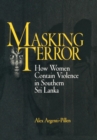 Masking Terror : How Women Contain Violence in Southern Sri Lanka - Book
