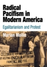 Radical Pacifism in Modern America : Egalitarianism and Protest - Book