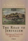 The Road to Jerusalem : Pilgrimage and Travel in the Age of Discovery - Book