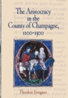 The Aristocracy in the County of Champagne, 1100-1300 - Book