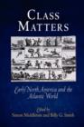 Class Matters : Early North America and the Atlantic World - Book