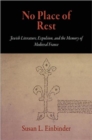 No Place of Rest : Jewish Literature, Expulsion, and the Memory of Medieval France - Book