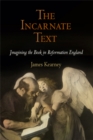 The Incarnate Text : Imagining the Book in Reformation England - Book