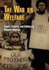 The War on Welfare : Family, Poverty, and Politics in Modern America - Book