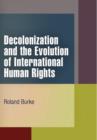 Decolonization and the Evolution of International Human Rights - Book