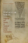 Vernacular Voices : Language and Identity in Medieval French Jewish Communities - Book