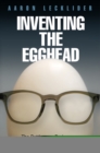 Inventing the Egghead : The Battle over Brainpower in American Culture - Book