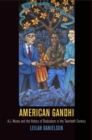 American Gandhi : A. J. Muste and the History of Radicalism in the Twentieth Century - Book