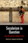 Secularism in Question : Jews and Judaism in Modern Times - Book