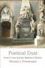 Poetical Dust : Poets' Corner and the Making of Britain - Book