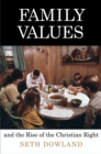 Family Values and the Rise of the Christian Right - Book