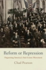 Reform or Repression : Organizing America's Anti-Union Movement - Book