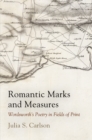 Romantic Marks and Measures : Wordsworth's Poetry in Fields of Print - Book