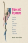 Indecent Exposure : Gender, Politics, and Obscene Comedy in Middle English Literature - Book