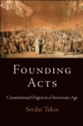 Founding Acts : Constitutional Origins in a Democratic Age - Book