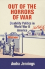Out of the Horrors of War : Disability Politics in World War II America - Book