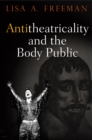 Antitheatricality and the Body Public - Book