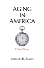 Aging in America : A Cultural History - Book