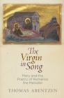 The Virgin in Song : Mary and the Poetry of Romanos the Melodist - Book