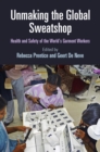 Unmaking the Global Sweatshop : Health and Safety of the World's Garment Workers - Book