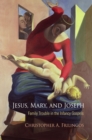 Jesus, Mary, and Joseph : Family Trouble in the Infancy Gospels - Book