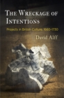 The Wreckage of Intentions : Projects in British Culture, 166-173 - Book