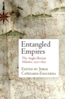 Entangled Empires : The Anglo-Iberian Atlantic, 15-183 - Book
