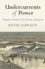 Undercurrents of Power : Aquatic Culture in the African Diaspora - Book