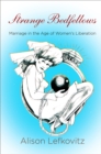 Strange Bedfellows : Marriage in the Age of Women's Liberation - Book