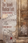 The Israeli Radical Left : An Ethics of Complicity - Book