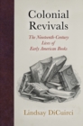 Colonial Revivals : The Nineteenth-Century Lives of Early American Books - Book