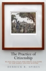 The Practice of Citizenship : Black Politics and Print Culture in the Early United States - Book