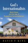 God's Internationalists : World Vision and the Age of Evangelical Humanitarianism - Book