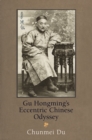 Gu Hongming's Eccentric Chinese Odyssey - Book