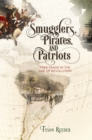 Smugglers, Pirates, and Patriots : Free Trade in the Age of Revolution - Book