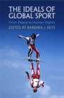 The Ideals of Global Sport : From Peace to Human Rights - Book