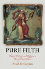 Pure Filth : Ethics, Politics, and Religion in Early French Farce - Book