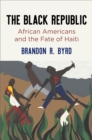 The Black Republic : African Americans and the Fate of Haiti - Book