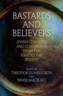 Bastards and Believers : Jewish Converts and Conversion from the Bible to the Present - Book
