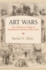 Art Wars : The Politics of Taste in Nineteenth-Century New York - Book