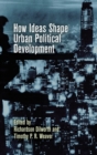 How Ideas Shape Urban Political Development - Book