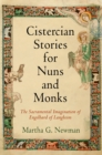 Cistercian Stories for Nuns and Monks : The Sacramental Imagination of Engelhard of Langheim - Book