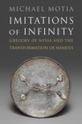 Imitations of Infinity : Gregory of Nyssa and the Transformation of Mimesis - Book