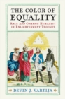 The Color of Equality : Race and Common Humanity in Enlightenment Thought - Book