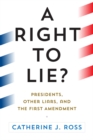 A Right to Lie? : Presidents, Other Liars, and the First Amendment - Book