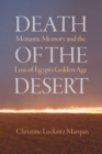 Death of the Desert : Monastic Memory and the Loss of Egypt's Golden Age - Book